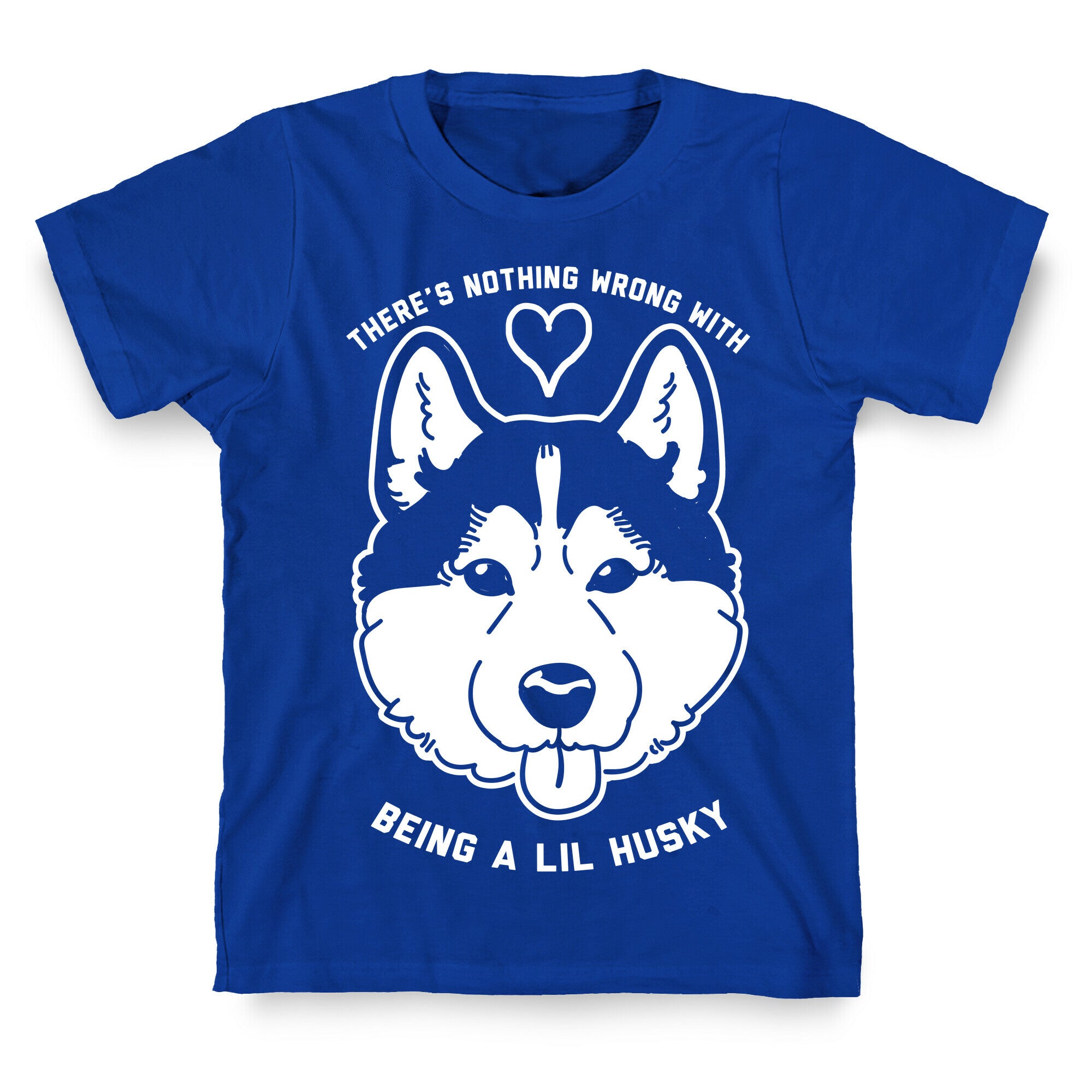 There's Nothing Wrong With Being A Lil Husky T-Shirt